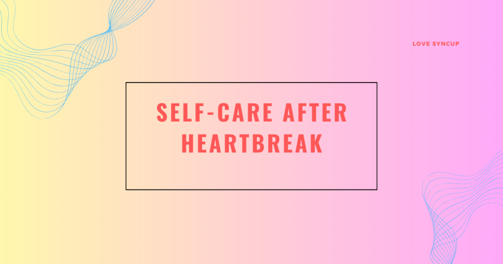 Self-Care After Heartbreak