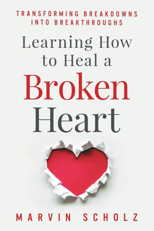 Learning How to Heal a Broken Heart: Transforming Breakdowns into Breakthroughs - Image 2