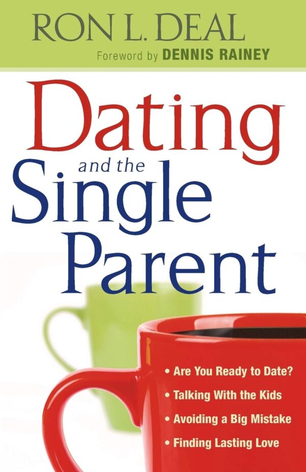 Dating and the Single Parent: * Are You Ready to Date?* Talking With the Kids * Avoiding a Big Mistake* Finding Lasting Love - Image 2