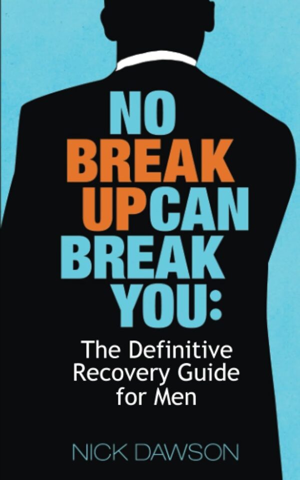 No Breakup Can Break You: The Definitive Recovery Guide for Men - Image 2