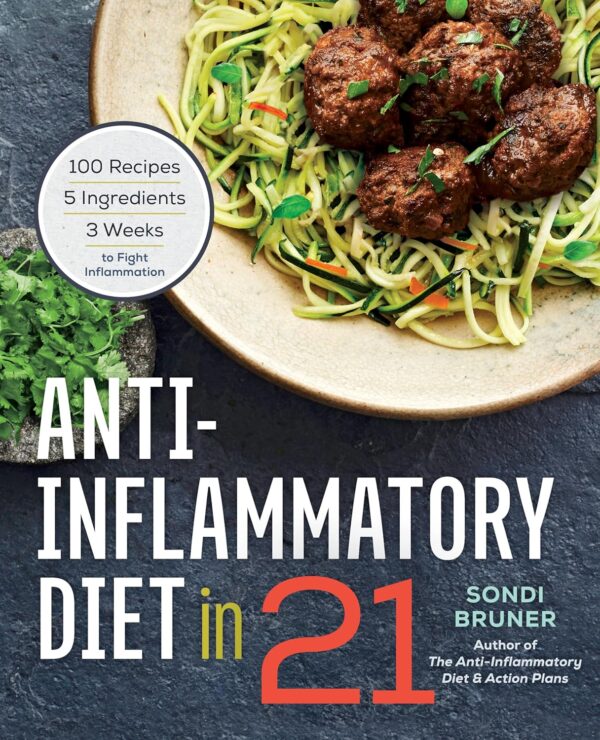 Anti-Inflammatory Diet in 21: 100 Recipes, 5 Ingredients, and 3 Weeks to Fight Inflammation - Image 2